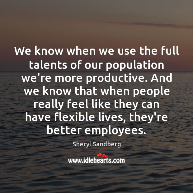 We know when we use the full talents of our population we’re Image