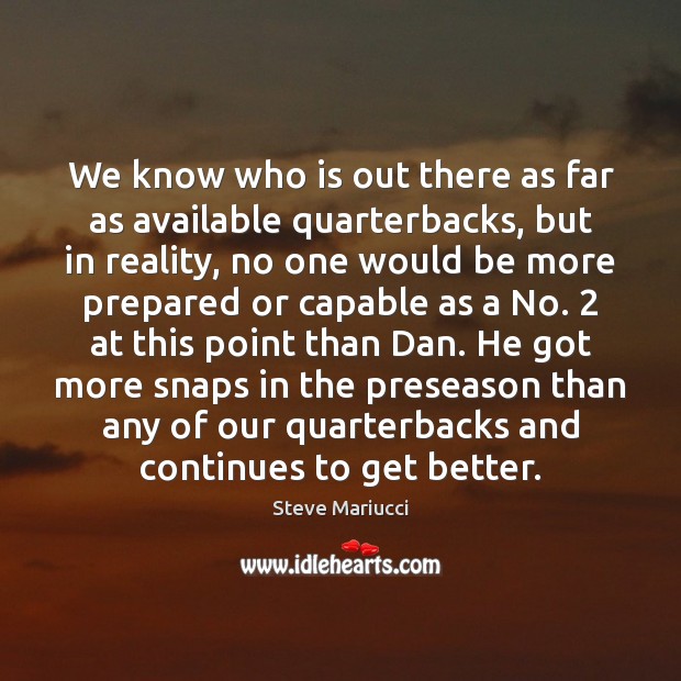 We know who is out there as far as available quarterbacks, but Reality Quotes Image
