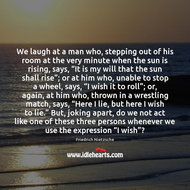 We laugh at a man who, stepping out of his room at Image