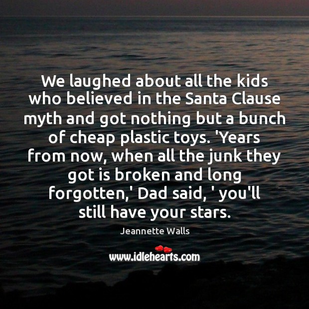 We laughed about all the kids who believed in the Santa Clause Jeannette Walls Picture Quote