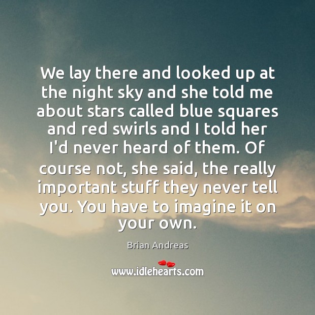 We lay there and looked up at the night sky and she Brian Andreas Picture Quote