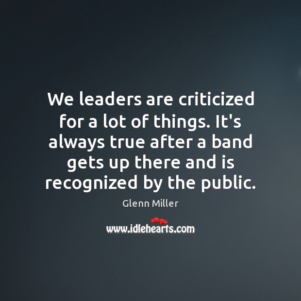 We leaders are criticized for a lot of things. It’s always true Image