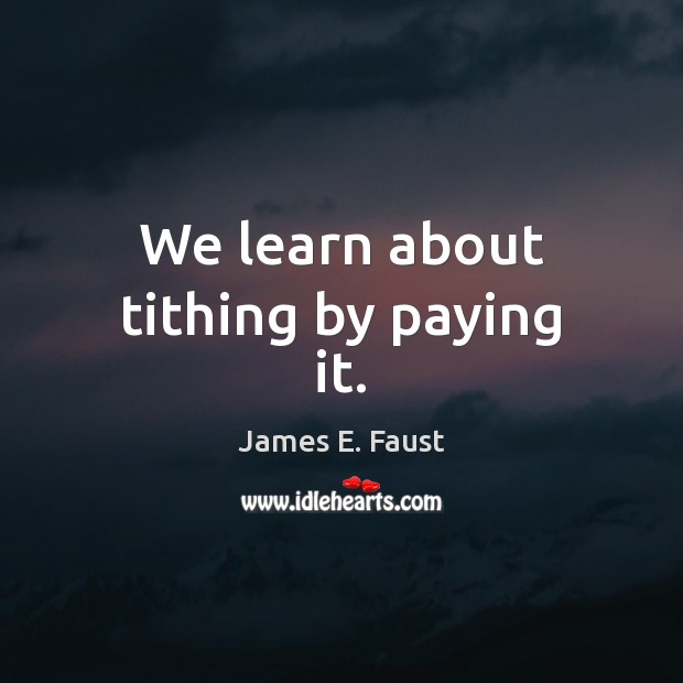 We learn about tithing by paying it. Image