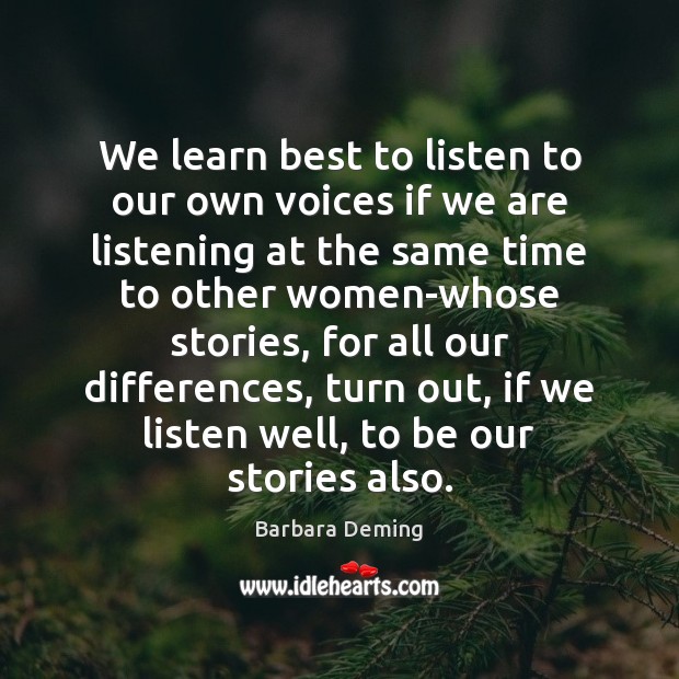 We learn best to listen to our own voices if we are Barbara Deming Picture Quote