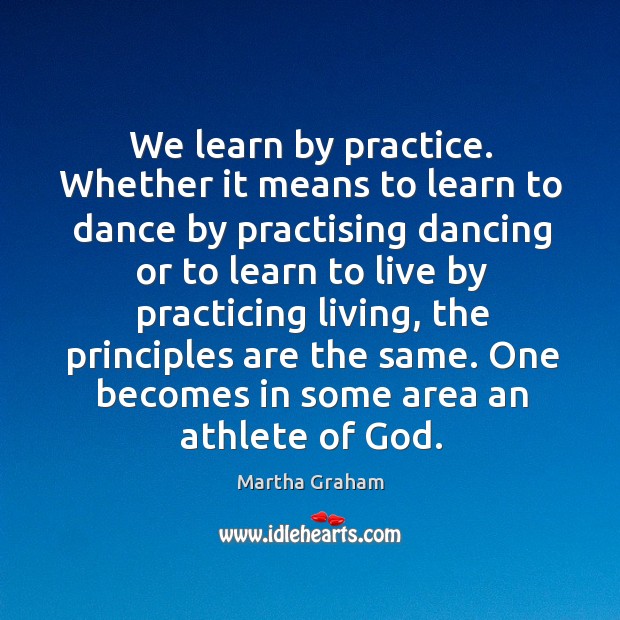 We learn by practice. Whether it means to learn to dance by practising Practice Quotes Image