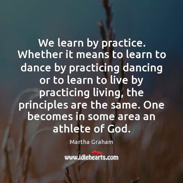 We learn by practice. Whether it means to learn to dance by Practice Quotes Image