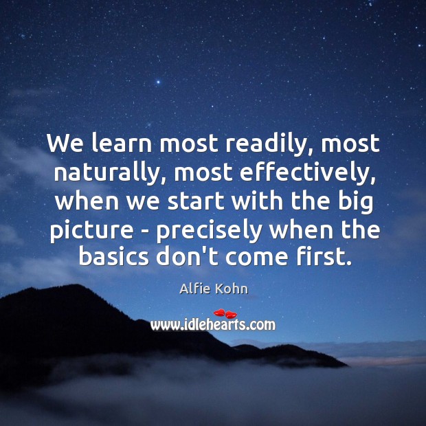 We learn most readily, most naturally, most effectively, when we start with Alfie Kohn Picture Quote