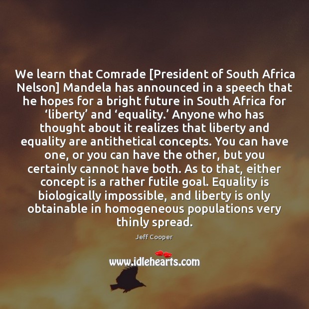 We learn that Comrade [President of South Africa Nelson] Mandela has announced Equality Quotes Image