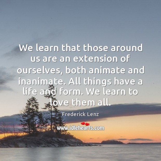 We learn that those around us are an extension of ourselves, both Image