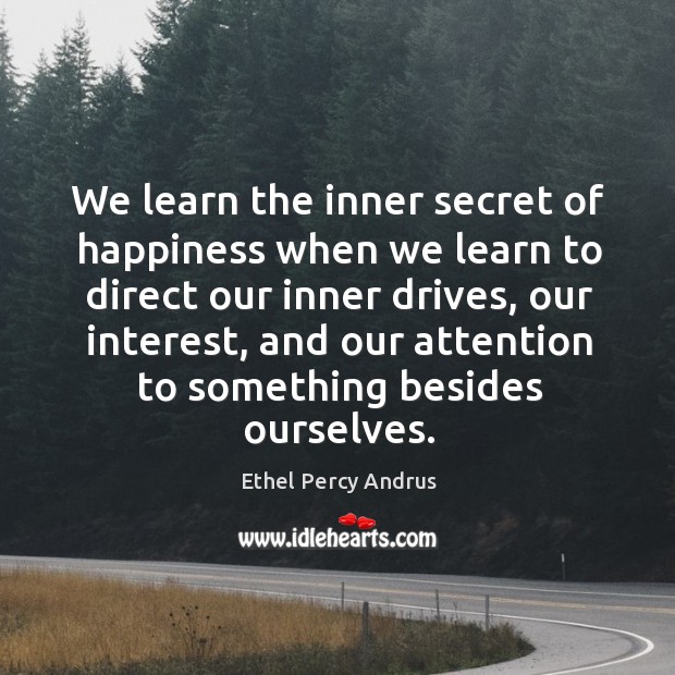 We learn the inner secret of happiness when we learn to direct our inner drives Secret Quotes Image