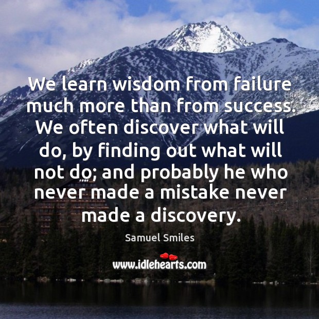 We learn wisdom from failure much more than from success. Image