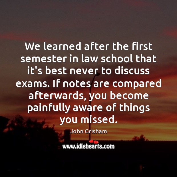 We learned after the first semester in law school that it’s best John Grisham Picture Quote