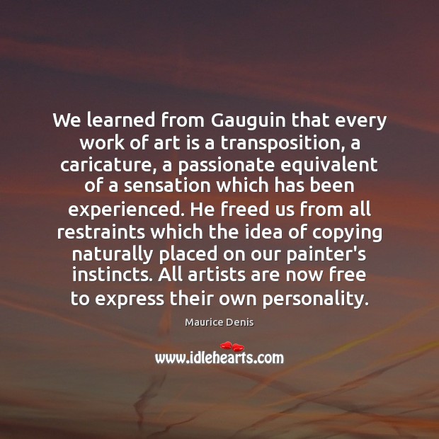 We learned from Gauguin that every work of art is a transposition, Image