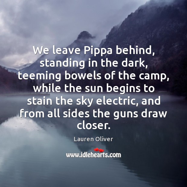 We leave Pippa behind, standing in the dark, teeming bowels of the Lauren Oliver Picture Quote