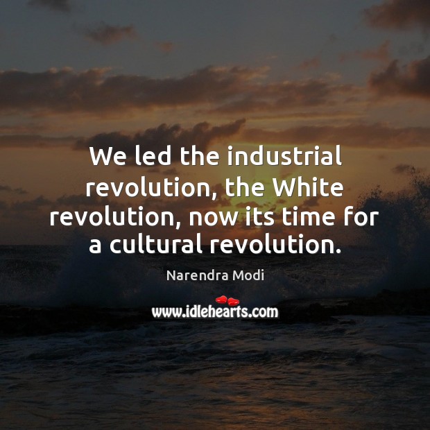 We led the industrial revolution, the White revolution, now its time for Image