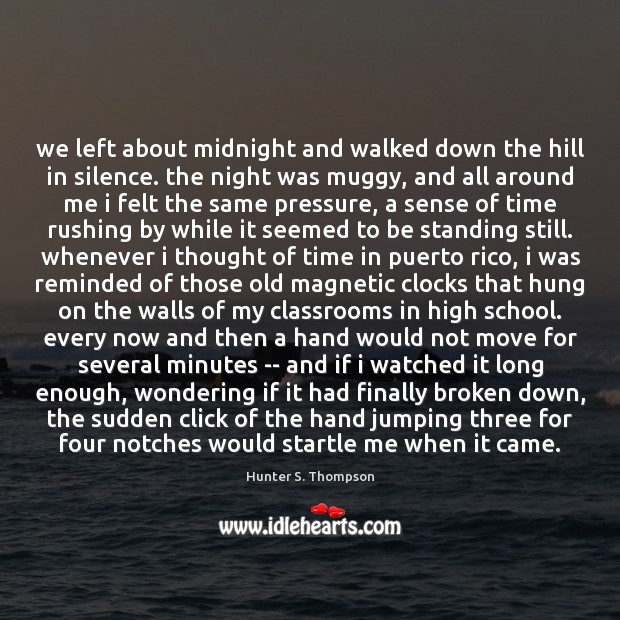 We left about midnight and walked down the hill in silence. the Image