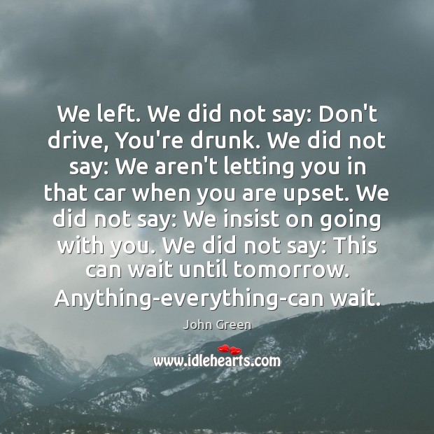 We left. We did not say: Don’t drive, You’re drunk. We did Image