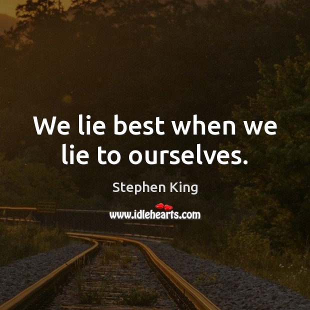 We lie best when we lie to ourselves. Image