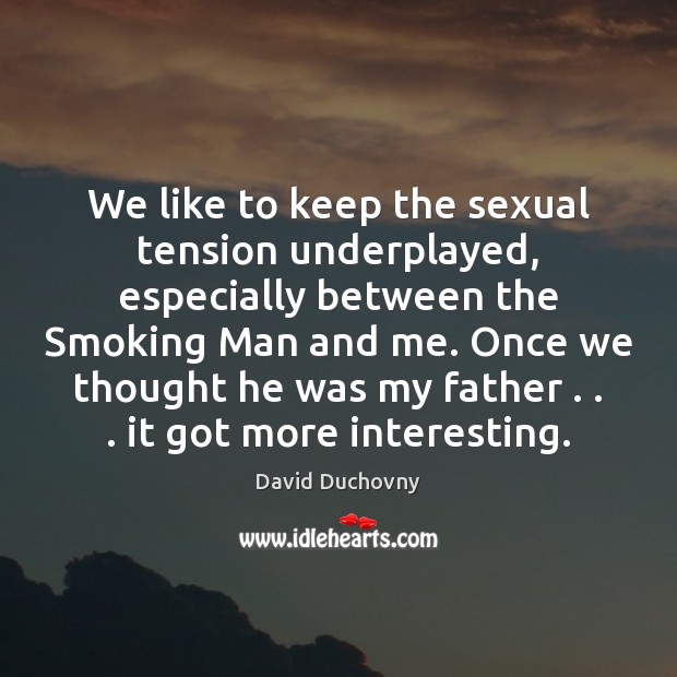 We like to keep the sexual tension underplayed, especially between the Smoking Image