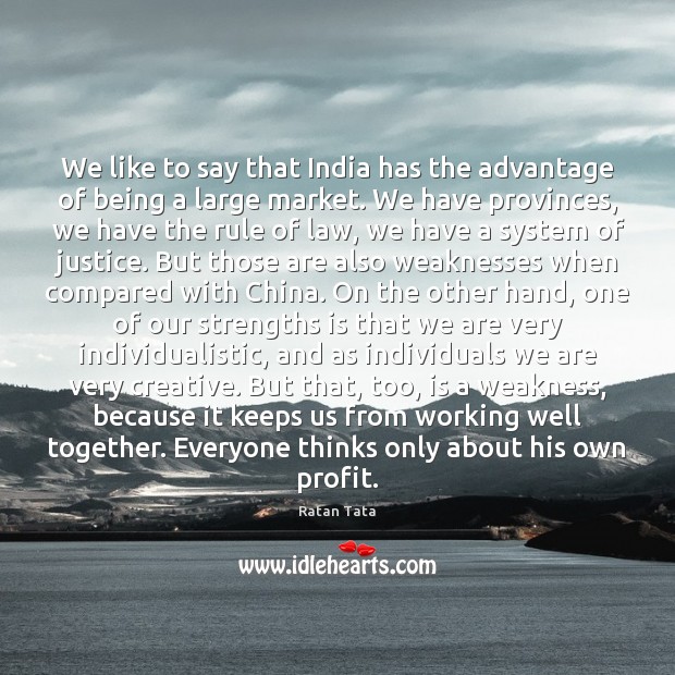 We like to say that India has the advantage of being a Ratan Tata Picture Quote