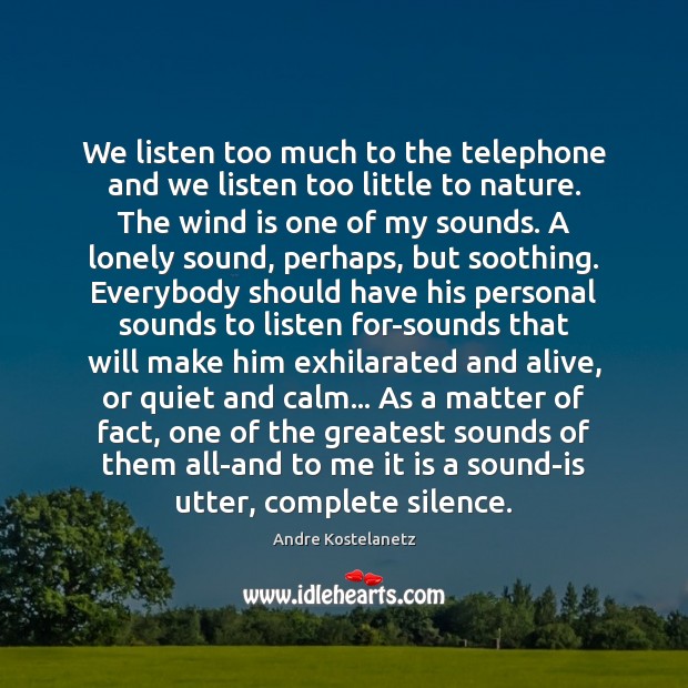We listen too much to the telephone and we listen too little Image