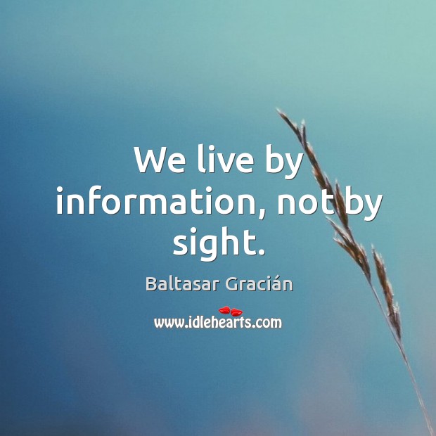 We live by information, not by sight. Image