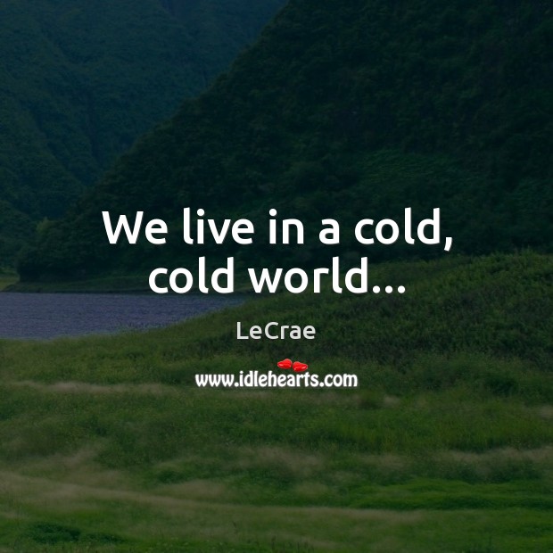 We live in a cold, cold world… Image
