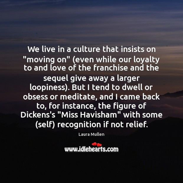 We live in a culture that insists on “moving on” (even while Laura Mullen Picture Quote