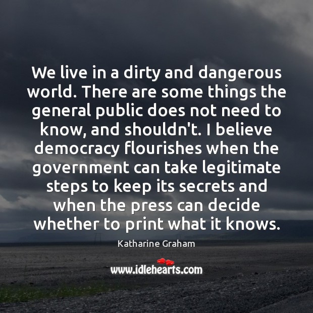 We live in a dirty and dangerous world. There are some things Government Quotes Image
