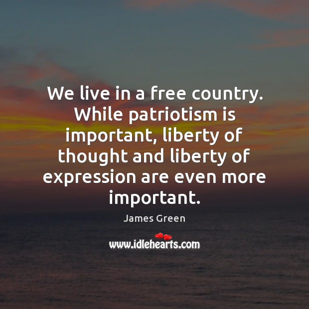 We live in a free country. While patriotism is important, liberty of Patriotism Quotes Image