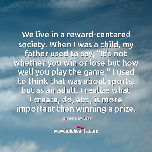 We live in a reward-centered society. When I was a child, my Image