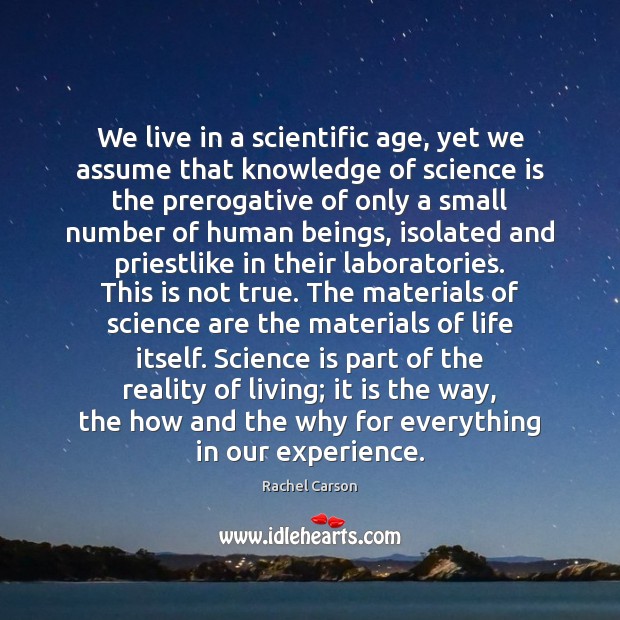 We live in a scientific age, yet we assume that knowledge of Reality Quotes Image