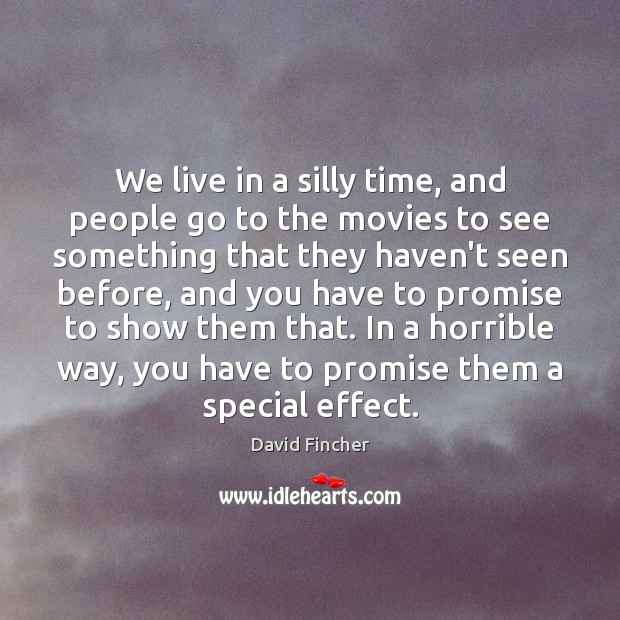 We live in a silly time, and people go to the movies Promise Quotes Image