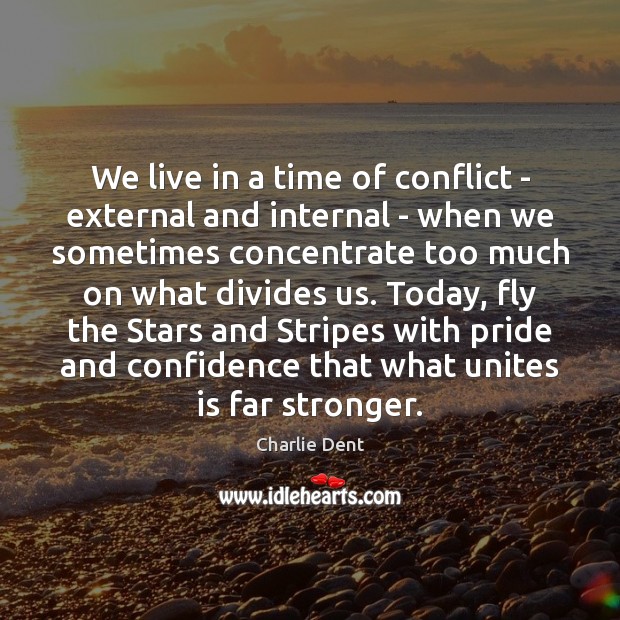 We live in a time of conflict – external and internal – Confidence Quotes Image