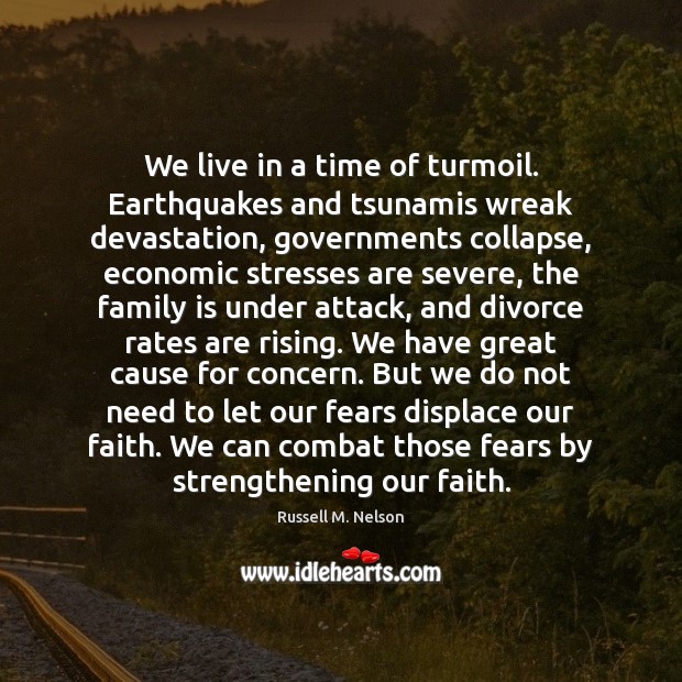 We live in a time of turmoil. Earthquakes and tsunamis wreak devastation, Divorce Quotes Image