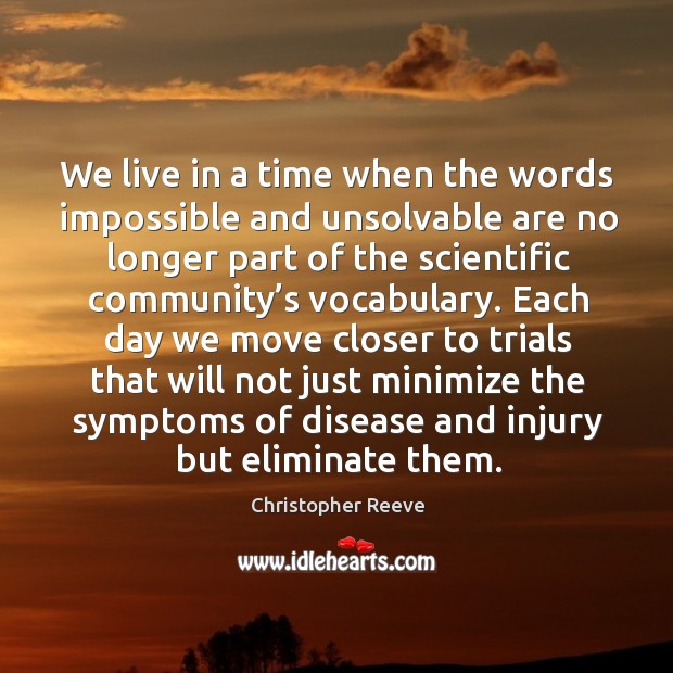 We live in a time when the words impossible Christopher Reeve Picture Quote