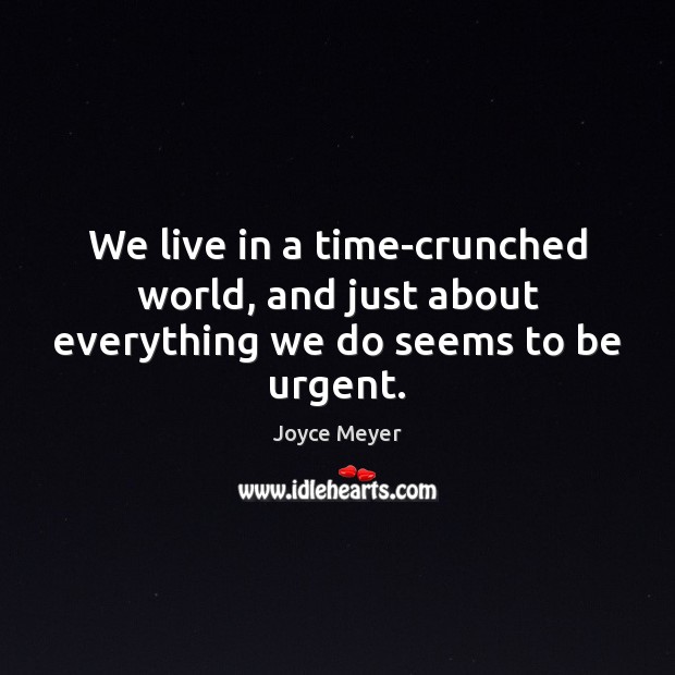 We live in a time-crunched world, and just about everything we do seems to be urgent. Image