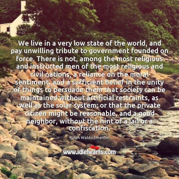 We live in a very low state of the world, and pay Ralph Waldo Emerson Picture Quote