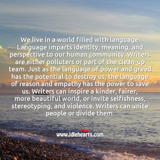 We live in a world filled with language. Language imparts identity, meaning, Mary Pipher Picture Quote
