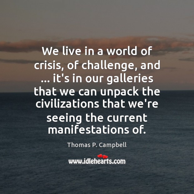 We live in a world of crisis, of challenge, and … it’s in Challenge Quotes Image