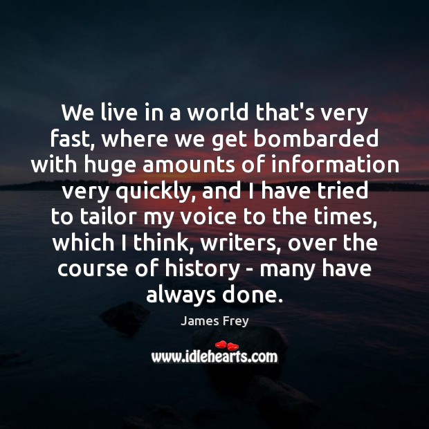 We live in a world that’s very fast, where we get bombarded James Frey Picture Quote