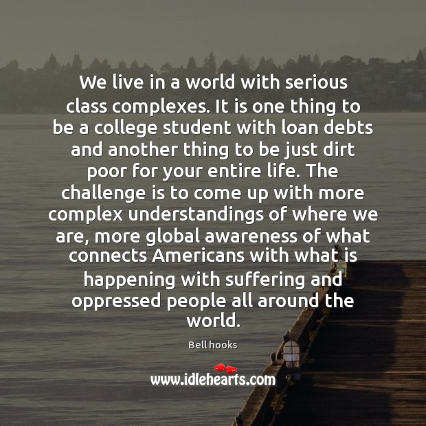 We live in a world with serious class complexes. It is one Bell hooks Picture Quote