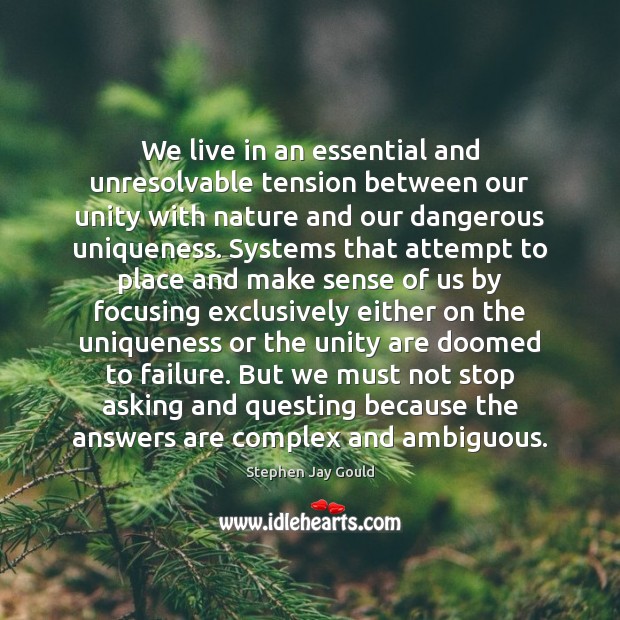 We live in an essential and unresolvable tension between our unity with Stephen Jay Gould Picture Quote
