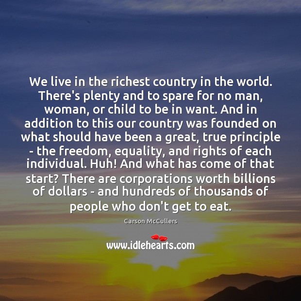 We live in the richest country in the world. There’s plenty and Carson McCullers Picture Quote