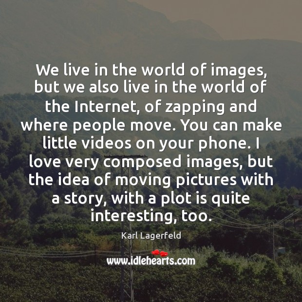 We live in the world of images, but we also live in Image