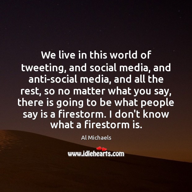 We live in this world of tweeting, and social media, and anti-social Image