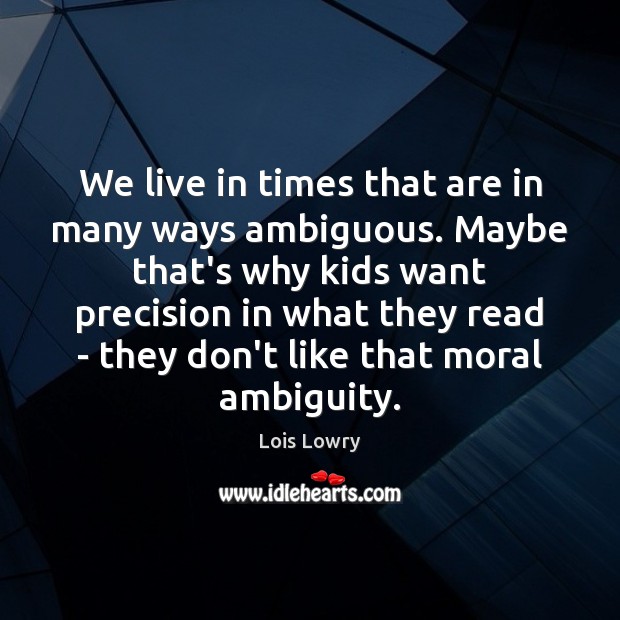 We live in times that are in many ways ambiguous. Maybe that’s Image