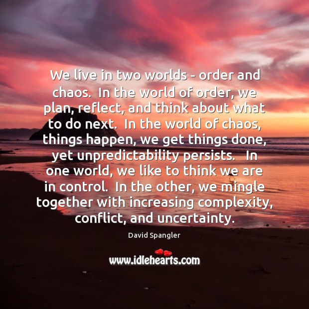 We live in two worlds – order and chaos.  In the world David Spangler Picture Quote