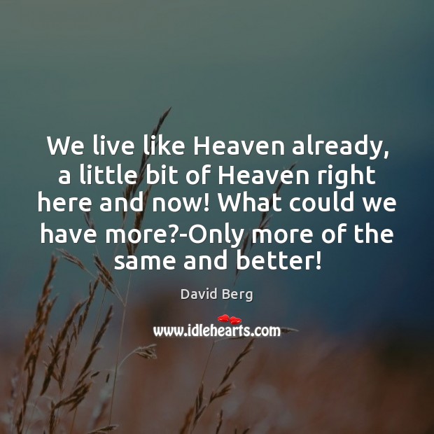 We live like Heaven already, a little bit of Heaven right here Image