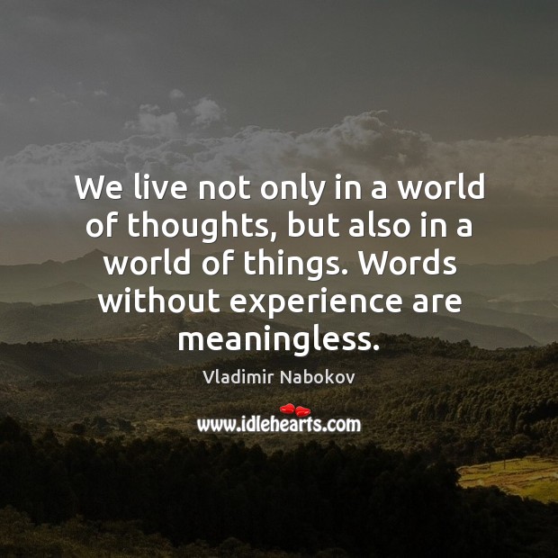 We live not only in a world of thoughts, but also in Vladimir Nabokov Picture Quote
